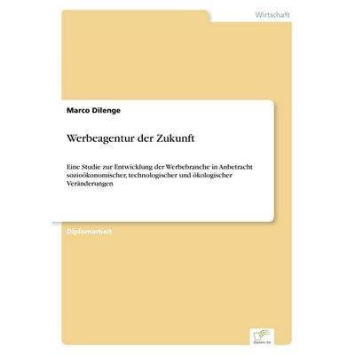 Werbeagentur der Zukunft, Taschenbuch von Marco Dilenge, GRIN, 978-3-8386-1264-5