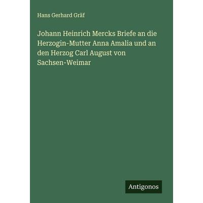 Johann Heinrich Mercks Briefe an die Herzogin-Mutter Anna Amalia und an den Herzog Carl August von Sachsen-Weimar, Gebundene Ausgabe von Hans Gerhard