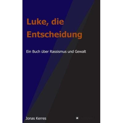 Luke, die Entscheidung, Taschenbuch von Jonas Kerres, Tredition, 978-3-347-23049-1