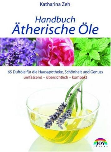 Katharina Zeh - Handbuch Ätherische Öle: 70 Portraits der gebräuchlichsten Duftöle für die Hausapotheke und Wellness-Anwendungen - Preis vom 12.10.2026 11:37:12 h