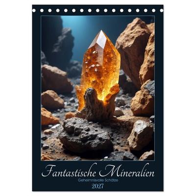 Fantastische Mineralien - Geheimnisvolle Schätze (Tischkalender 2027 DIN A5 hoch), CALVENDO Monatskalender