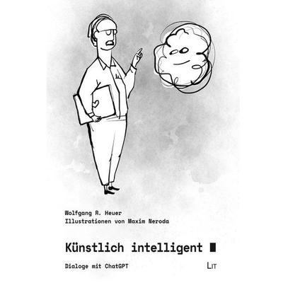 Heuer, W: Künstlich intelligent, Taschenbuch von Wolfgang R. Heuer, Lit Verlag, 978-3-643-25094-0
