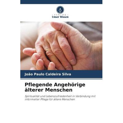 Pflegende Angehörige älterer Menschen, Taschenbuch von João Paulo Caldeira Silva, Verlag Unser Wissen, 978-620-6-31100-3
