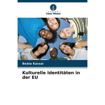 Kulturelle Identitäten in der EU, Taschenbuch von Beáta Kassai, Verlag Unser Wissen, 978-620-9-08779-0