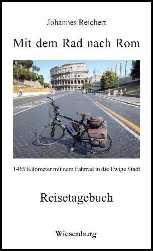Johannes Reichert - Mit dem Rad nach Rom - 1465 Kilometer mit dem Fahrrad in die Ewige Stadt: Reisetagebuch - Preis vom 13.10.2026 19:28:25 h