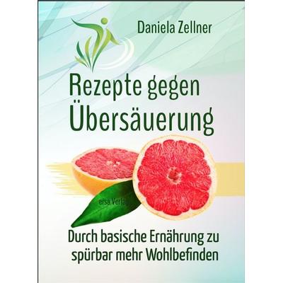 Rezepte gegen Übersäuerung, Taschenbuch von Daniela Zellner, Ersa Verlag, 978-3-948732-00-4