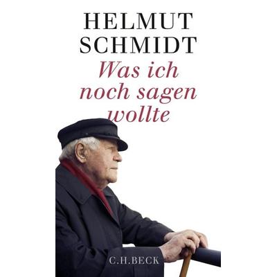 Was ich noch sagen wollte, Gebundene Ausgabe von Helmut Schmidt, C.H. Beck