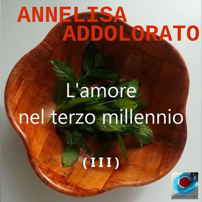 L'amore nel terzo millennio ( I I I ) - Annelisa Addolorato, Audio, 4061707088605