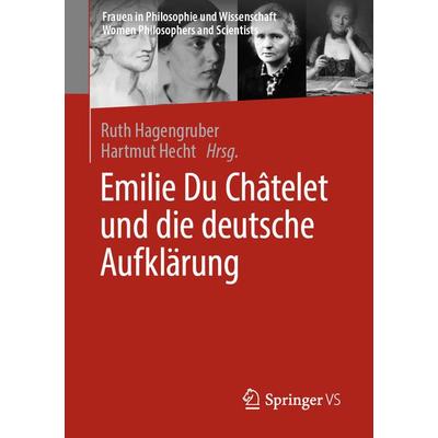 Emilie Du Châtelet und die deutsche Aufklärung, Taschenbuch von , Springer Fachmedien Wiesbaden GmbH, 978-3-658-14021-2