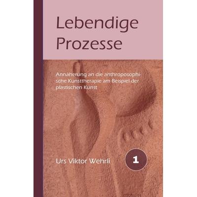 Gesamtausgabe / Lebendige Prozesse, Taschenbuch von Urs Viktor Wehrli, Epubli, 978-3-8187-1669-1