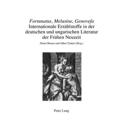 «Fortunatus, Melusine, Genovefa» – Internationale Erzählstoffe in der deutschen und ungarischen Literatur der Frühen Neuzeit, Taschenbuch von , Peter