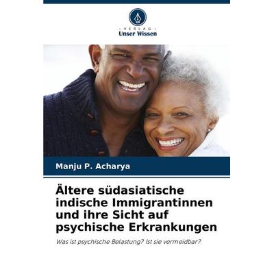 Ältere südasiatische indische Immigrantinnen und ihre Sicht auf psychische Erkrankungen, Taschenbuch von Manju P. Acharya, Verlag Unser Wissen,
