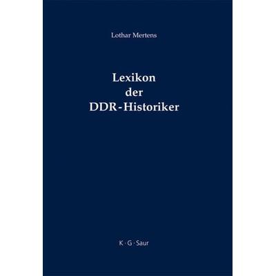 Lexikon der DDR-Historiker, Gebundene Ausgabe von Lothar Mertens, De Gruyter Saur, 978-3-598-11673-5