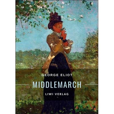 George Eliot: Middlemarch. Eine Studie über das Leben in der Provinz, Taschenbuch von George Eliot, Liwi Literatur- Und Wissenschaftsverlag,