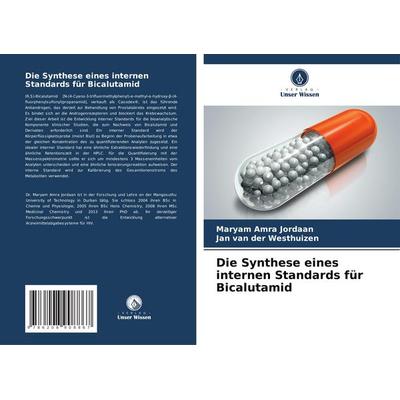 Die Synthese eines internen Standards für Bicalutamid, Taschenbuch von Maryam Amra Jordaan,Jan van der Westhuizen, Verlag Unser Wissen,