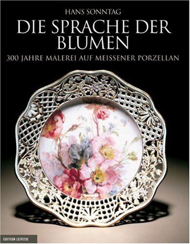 Hans Sonntag - Die Sprache der Blumen: Meissener Porzellan - Preis vom 04.10.2026 03:51:26 h