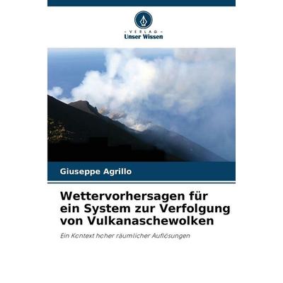 Wettervorhersagen für ein System zur Verfolgung von Vulkanaschewolken, Taschenbuch von Giuseppe Agrillo, Verlag Unser Wissen, 978-620-2-21584-8
