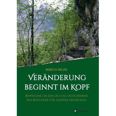 Veränderung beginnt im Kopf, Taschenbuch von Rebecca Welzel, Tredition, 978-3-7469-7633-4
