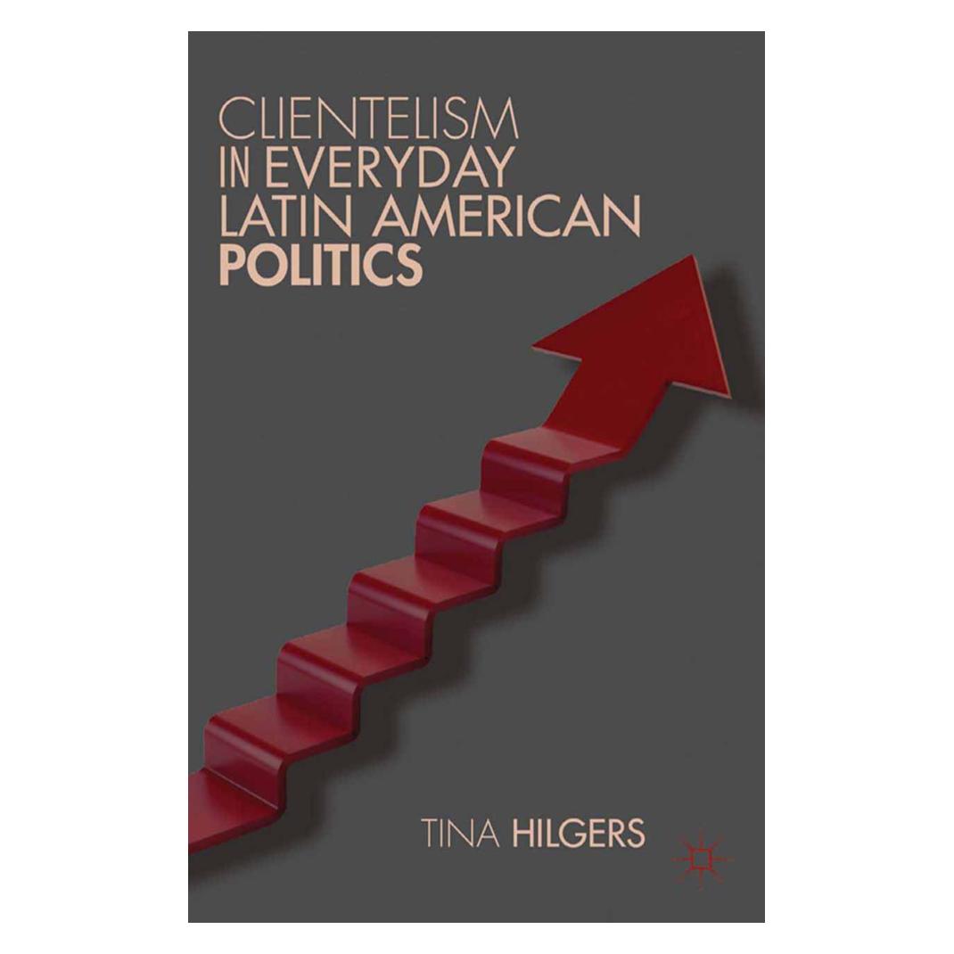 Springer Clientelism in Everyday Latin American Politics (Englisch, Softcover, T. Hilgers) (55844346)