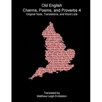 Old English Charms, Poems, and Proverbs 4, Taschenbuch von Anon., Matthew Leigh Embleton, 978-1-918157-41-3