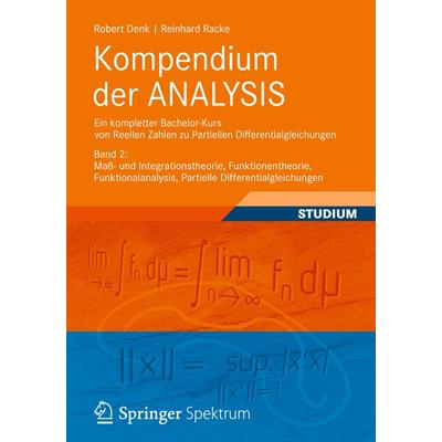 Kompendium der ANALYSIS - Ein kompletter Bachelor-Kurs von Reellen Zahlen zu Partiellen Differentialgleichungen, Taschenbuch von Robert Denk,Reinhard