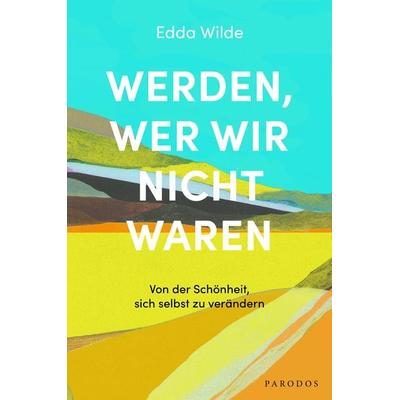 Werden, wer wir nicht waren, Taschenbuch von Edda Wilde, Parodos Verlag, 978-3-96824-044-2