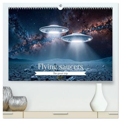 Flying saucers - The great journey (High Quality Premium Wall Calendar 2027 DIN A2 landscape),CALVENDO 12 Month Wall Calendar