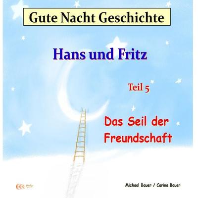 Gute-Nacht-Geschichte: Hans und Fritz - Das Seil der Freundschaft - Michael Bauer,Carina Bauer, Audio, 9783944803470