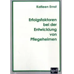 Erfolgsfaktoren bei der Entwicklung von Pflegeheimen, Fachbücher von Katleen Ernst