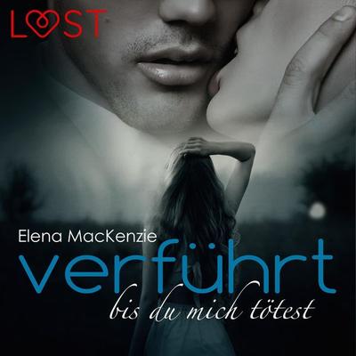 Verführt bis du mich tötest (Ungekürzt) - Elena MacKenzie, Audio, 9788726029505