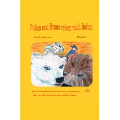 Bärenstarke Abenteuerreisen / Polara und Bruno reisen nach Indien, Taschenbuch von Monika Bonanno, Epubli, 978-3-7427-0200-5