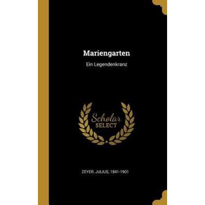 Mariengarten: Ein Legendenkranz, Gebundene Ausgabe von Julius Zeyer, Creative Media Partners, LLC, 978-0-353-71261-4