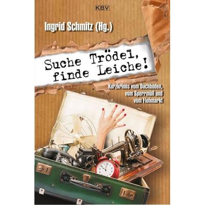 Suche Trödel, finde Leiche!, Taschenbuch von Raoul Biltgen,Nessa Altura,Jürgen Ehlers,Sascha Gutzeit,Almuth Heuner, KBV, 978-3-95441-295-2