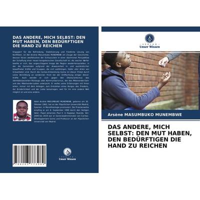 Das Andere, Mich Selbst: den Mut Haben, den Bedürftigen die Hand Zu Reichen, Taschenbuch von Arsène Masumbuko Munembwe, Verlag Unser Wissen,
