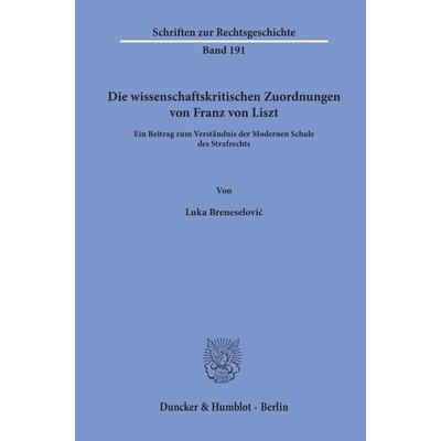 Die wissenschaftskritischen Zuordnungen von Franz von Liszt., Taschenbuch von Luka Breneselović, Duncker & Humblot, 978-3-428-15978-9