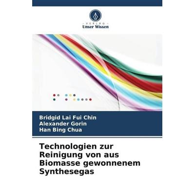 Technologien zur Reinigung von aus Biomasse gewonnenem Synthesegas, Taschenbuch von Bridgid Lai Fui Chin,Alexander Gorin,Han Bing Chua, Verlag Unser