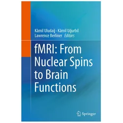 fMRI: From Nuclear Spins to Brain Functions, Fachbücher von Lawrence Berliner, Kâmil Uludag, Kamil Ugurbil