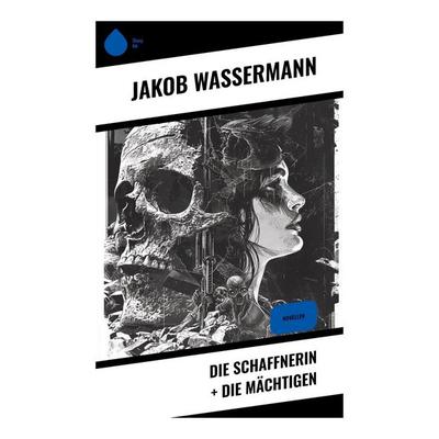 Die Schaffnerin + Die Mächtigen, Taschenbuch von Jakob Wassermann, Sharp Ink, 978-80-283-5475-6