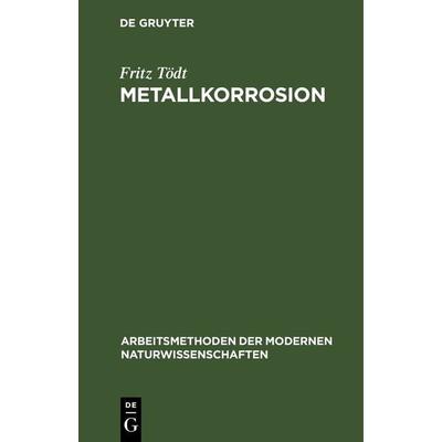Metallkorrosion, Gebundene Ausgabe von Fritz Tödt, De Gruyter, 978-3-11-125809-6