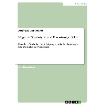 Negative Stereotype und Erwartungseffekte, Taschenbuch von Andreas Gastmann, GRIN, 978-3-656-14281-2