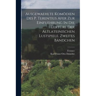 Ausgewaehlte Komödien des P. Terentius Afer zur Einfuehrung In die Lektüre der altlateinischen Lustspiele. Zweites Bändchen, Taschenbuch von , British