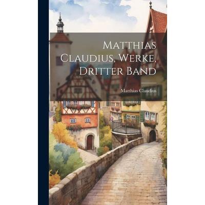 Matthias Claudius, Werke, Dritter Band, Gebundene Ausgabe von Matthias Claudius, Legare Street Press, 978-1-01-999819-9