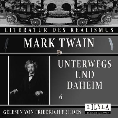 Unterwegs und Daheim 6 - Mark Twain, Audio, 9783988521163