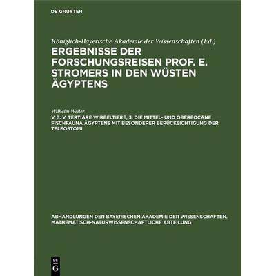 V. Tertiäre Wirbeltiere, 3. Die mittel- und obereocäne Fischfauna Ägyptens mit besonderer Berücksichtigung der Teleostomi, Gebundene Ausgabe von