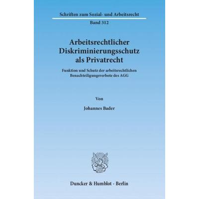 Arbeitsrechtlicher Diskriminierungsschutz als Privatrecht., Taschenbuch von Johannes Bader, Duncker & Humblot, 978-3-428-13787-9