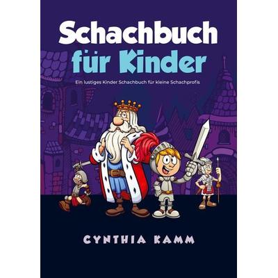 Schachbuch für Kinder: Ein lustiges Kinder Schachbuch für kleine Schachprofis, Taschenbuch von Cynthia Kamm, Bookmundo, 978-94-037-5017-0