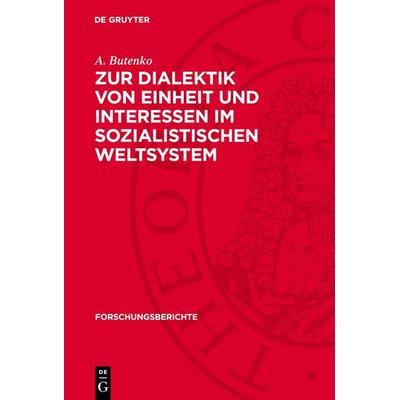 Zur Dialektik von Einheit und Interessen im sozialistischen Weltsystem, Gebundene Ausgabe von A. Butenko, De Gruyter, 978-3-11-277000-9