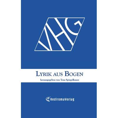 Lyrik aus Bogen (1), Taschenbuch von Tom Spiegelhauer, Rediroma-Verlag, 978-3-9852708-8-0