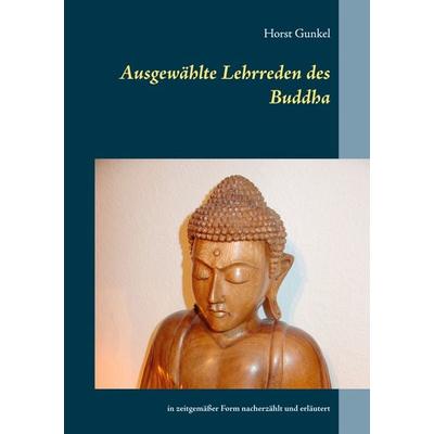 Ausgewählte Lehrreden des Buddha, Taschenbuch von Horst Gunkel, BoD – Books on Demand, 978-3-7526-2197-6