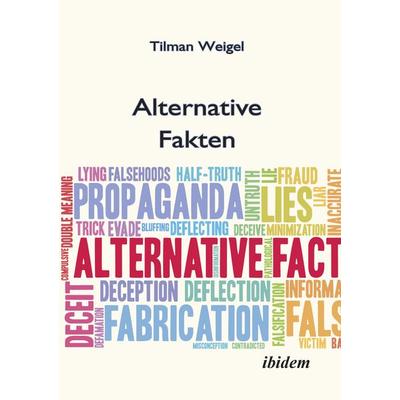 Alternative Fakten – Was darf ich noch glauben?, Taschenbuch von Tilman Weigel, Ibidem, 978-3-8382-1366-8